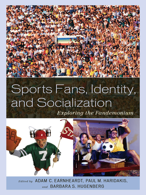Title details for Sports Fans, Identity, and Socialization by Adam C. Earnheardt - Available